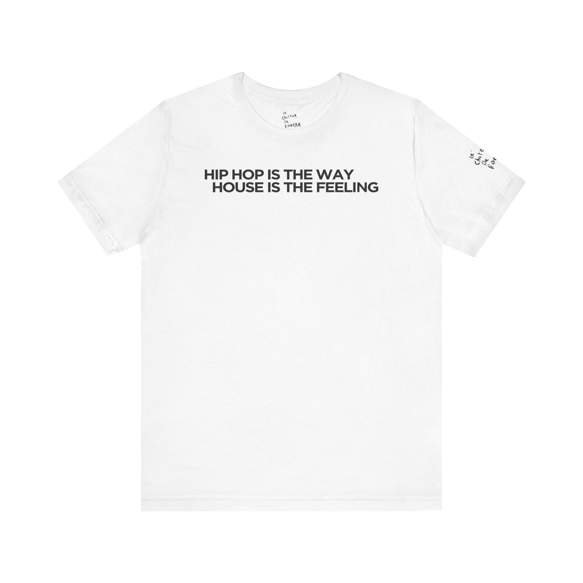 HIPHOP IS THE WAY HOUSE IS THE FEELING (White Tee)